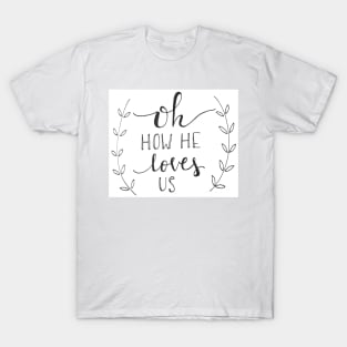 Oh how he loves us T-Shirt